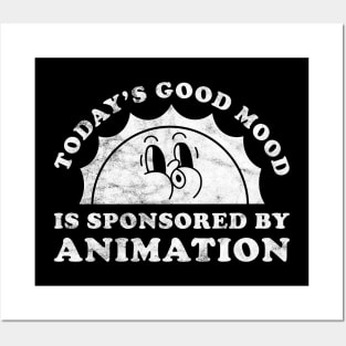 Today's Good Mood Is Sponsored By Animation Gift for Animation Lover Posters and Art